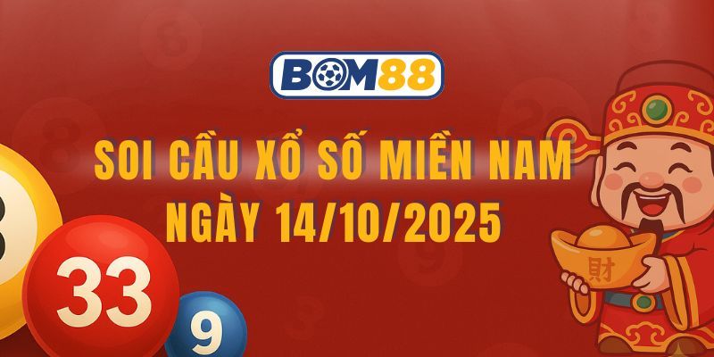 BOM88 Soi cầu XSMN ngày 14/10/2025 - Chốt lô đẹp cùng Bom88