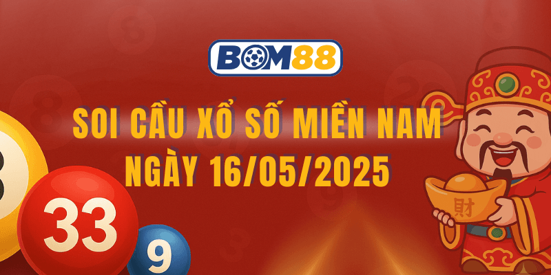 BOM88 Soi cầu và sự đoán kết quả XSMN 16/05/2025