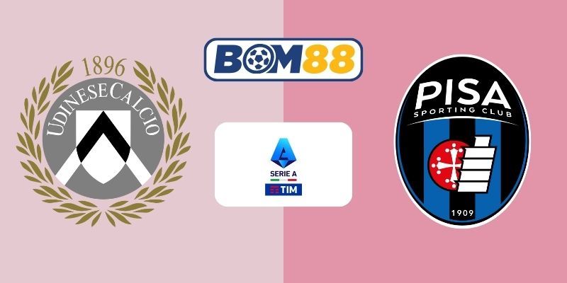 BOM88 Soi kèo Udinese vs Pisa 21h00 ngày 10/01/2026 - Serie A
