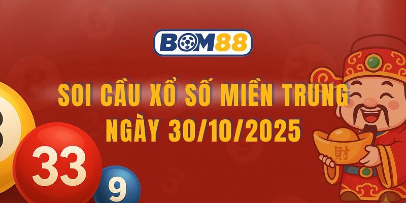 BOM88 Soi cầu XSMT ngày 30/10/2025 - Chốt lô đẹp cùng Bom88