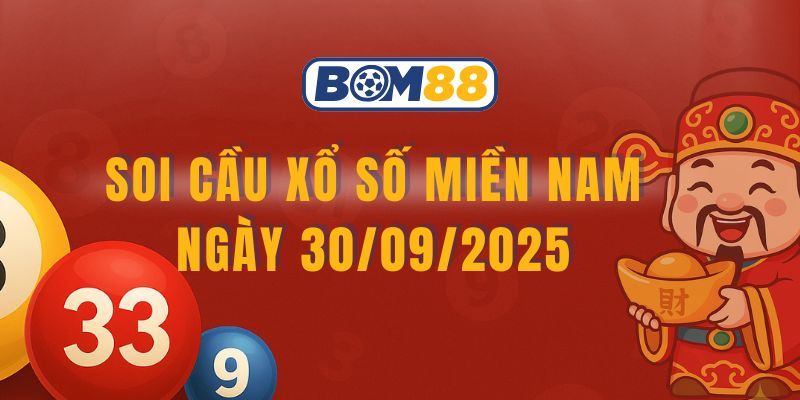 BOM88 Soi cầu XSMN ngày 30/09/2025 - Chốt số tài lộc cùng Bom88